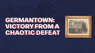 Germantown 1777: Victory from a Chaotic Defeat