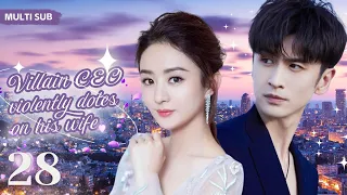 MUTLISUB【Villain CEO violently dotes on his wife】▶EP  28💋  Zhao Liying   Zhang Yunlong ❤️Fandom