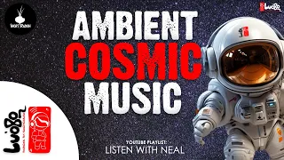 Ambient Cosmic Music 🎹 | Background Music | Listen With Neal | Luobo | Music for Reading, Work etc
