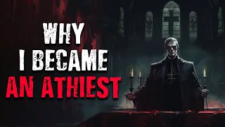 Why I Became an Atheist (Content Warning) Scary Stories from The Internet | Creepypasta