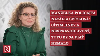 Manželka policajta Natália Svítková: Cítim hnev a nespravodlivosť, toto by sa nemalo diať