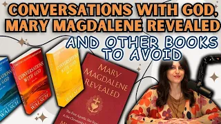 'Conversations With God,' 'Mary Magdalene Revealed' (and Other Books You Should Avoid)