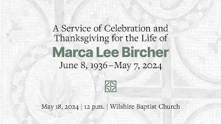 May 18, 2024 Service of Celebration  & Thanksgiving for the Life of Marca Lee Bircher