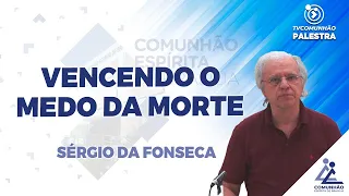 LIVE | VENCENDO O MEDO DA MORTE - Sérgio da Fonseca (PALESTRA ESPÍRITA)