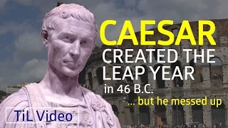 Why do we have Leap Years? Because of Julius Caesar.