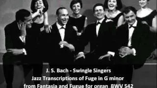 J. S. Bach-Swingle Singers - Jazz Transcription of Fuge in G minor BWV 542