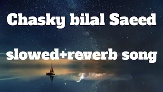 chasky bilal saeed slowed Reverb song#subscribe#my#channel