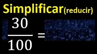 simplificar 30/100 simplificado, reducir fracciones a su minima expresion simple irreducible