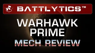 The DEADLIEST 'Mech:  Warhawk Prime Battlytics Mech Review