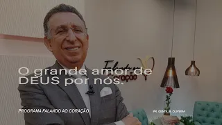 O GRANDE AMOR DE DEUS POR NÓS | Programa Falando ao Coração | Pastor Gentil R. Oliveira.