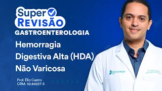 Hemorragia Digestiva Alta (HDA) Não Varicosa | Super Revisão de Gastroenterologia