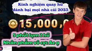 Nổ hũ - Kinh nghiệm quay hũ đánh bại mọi nhà cái 2023 - 5 phút lụm 2 hũ nhân phẩm vô cực.