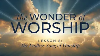 Lesson 5: The Endless Song of Worship — The Wonder of Worship