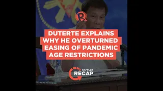Rappler Recap: Duterte explains why he overturned easing of pandemic age restrictions