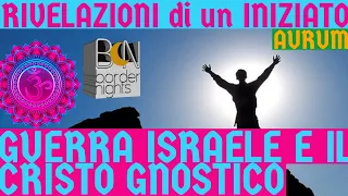 GUERRA ISRAELE E CRISTO GNOSTICO - RIVELAZIONI di un INIZIATO CON AURUM