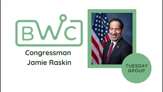 Tuesday Group -- Congressman Jamie Raskin (with intros, Q&A)