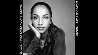 Sade - No Ordinary Love  (Don Aston 2024 Remix)