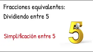 MATEMÁTICAS DESDE CERO - Paso 28:  Fracciones equivalentes entre 5 - Simplificar entre 5