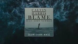 Calvin Harris - Blame ft. John Newman (Low Code RMX)