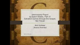 A Review of Intercessory Prayer by Dutch Sheets, Part 37 – Salvation Comes through the Gospel