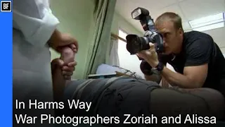 In Harms Way - War Photographers Zoriah and Alissa - Photographic Documentaries #29