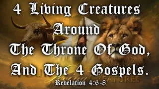 #21 Revelation 4: 6-8 The Four Living Creatures Around The Throne Of God. A Picture Of The 4 Gospels