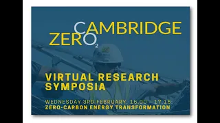 Cambridge Zero Research Symposia: Zero-Carbon Energy Transformation - 3 February 2021