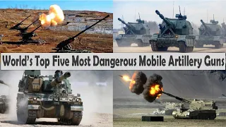 World’s Top 5 Most Dangerous Mobile Artillery Guns