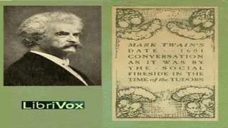 Mark Twain: 1601 - Conversation as it was by the Social Fireside in the Time of the Tudors