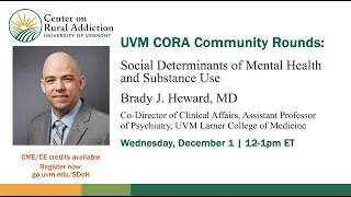 UVM CORA Community Rounds: Social Determinants of Mental Health and Substance Use, Brady Heward, MD