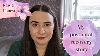 My Postnatal Recovery Story *Raw & Honest*