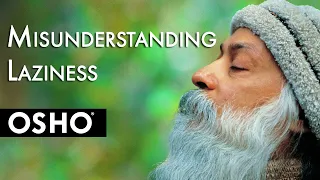 OSHO: Misunderstanding Laziness