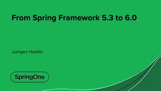 From Spring Framework 5.3 to 6.0