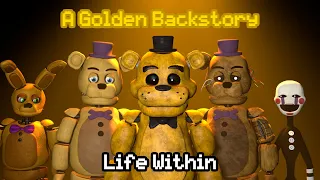 [SFM FNAF] Life Within - A Golden Backstory [Full Episode]