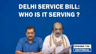 Editorial With Sujit Nair: Delhi Services Bill- Who is it serving ? | Amit Shah Raghav Chadha | AAP