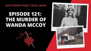 Episode 121: The Rape & Murder of Wanda McCoy