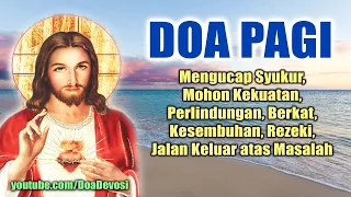 Doa Pagi ( Syukur, Mohon Kekuatan, Perlindungan, Berkat, Kesembuhan, Rezeki, Jalan Keluar Masalah )