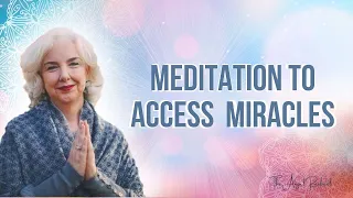 Meditation to Access Miracles