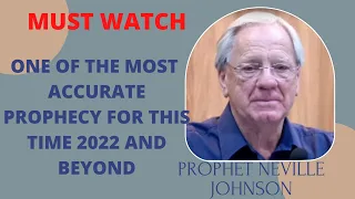 ONE OF THE MOST ACCURATE PROPHECIES OF THIS TIME, 2022 AND BEYOND, PROPHET NEVILLE JOHNSON