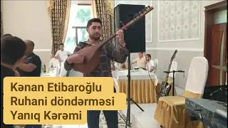 Kənan Etibaroğlu Ruhani döndərməsi Yanıq Kərəmi YEVLAX TOYU Gül şadlıq sarayı Nicat bəyin toyu