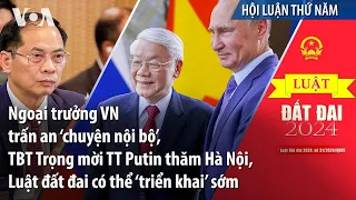 Ngoại trưởng VN trấn an ‘chuyện nội bộ’, Trọng mời Putin thăm HN, Luật đất có thể ‘triển khai’ sớm