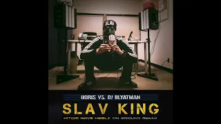 Boris VS. DJ Blyatman - Slav King (Hitori Rave Heels On Ground Remix)