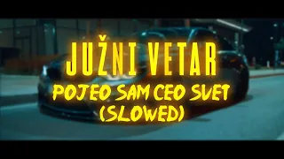 Juzni Vetar - Pojeo Sam Ceo Svet (Slowed+Reverb)