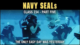 Navy SEALs BUD/s Class 234 - Part 5: The Only Easy Day Was Yesterday