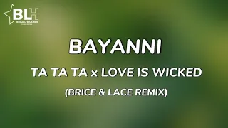 Bayanni - Ta Ta Ta x Love Is Wicked (Remix Lyrics) by Icontrola