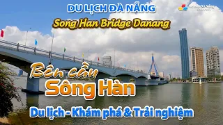 ▶️ DU LỊCH ĐÀ NẴNG: Bên cầu Sông Hàn | Song Han Bridge Danang | Du lịch - Khám phá & Trải nghiệm