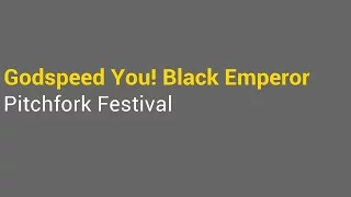 Godspeed You! Black Emperor - Pitchfork Festival Live 2015 [Full Set]