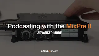 Podcasting with the MixPre II: Advanced Mode