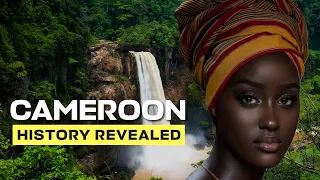 History of Cameroon since 1800: Truth Revealed