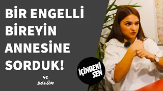 Bir Engelli Bireyin Annesine Sorduk! (41.Bölüm)